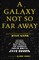 A Galaxy Not So Far Away