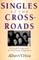 Singles at the Crossroads