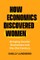 How Economics Discovered Women