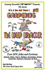 Gardening - The Weed Whacker - Over 200 Jokes + Cartoons - Animals, Aliens, Sports, Holidays, Occupations, School, Computers, Monsters, Dinosaurs & More- in BLACK and WHITE