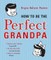How to Be the Perfect Grandpa
