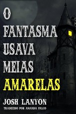 Lanyon, J: O Fantasma Usava Meias Amarelas