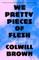We Pretty Pieces of Flesh