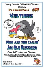 Vultures Who Are You Callin' An Old Buzzard? - Over 200 Jokes + Cartoons - Animals, Aliens, Sports, Holidays, Occupations, S chool, Computers, Monsters, Dinosaurs & More in BLACK and WHITE