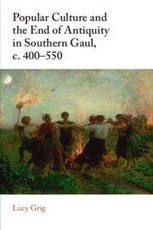 Popular Culture and the End of Antiquity in Southern Gaul, C. 400-550