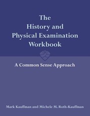 The History and Physical Examination Workbook: A Common Sense Approach