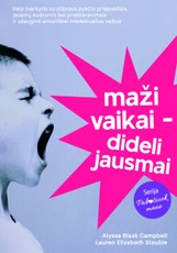 Maži vaikai – dideli jausmai. Kaip tvarkytis su stipraus pykčio priepuoliais, jausmų audromis bei prieštaravimais ir užauginti emociškai intelektualius vaikus
