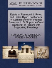 Estate of Raymond J. Ryan, and Helen Ryan, Petitioners, V. Commissioner of Internal Revenue. U.S. Supreme Court Transcript of Record with Supporting Pleadings