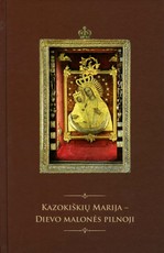 Kazokiškių Marija – Dievo malonės pilnoji. Maria Kozakiska laski Božey Pelna