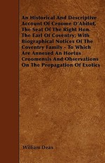 An Historical and Descriptive Account of Croome d'Abitot, the Seat of the Right Hon. the Earl of Coventry; With Biographical Notices of the Coventry Family - To Which Are Annexed an Hortus Croomensis and Observations on the Propagation of Exotics