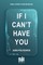 If I Can't Have You