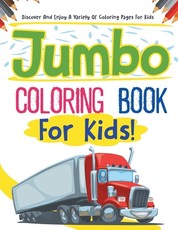 Jumbo Coloring Book For Kids! Discover And Enjoy A Variety Of Coloring Pages For Kids
