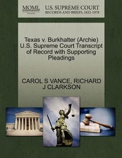 Texas V. Burkhalter (Archie) U.S. Supreme Court Transcript of Record with Supporting Pleadings