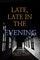 Late, Late in the Evening