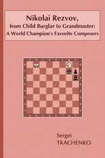 Nikolai Rezvov, from Child Burglar to Grandmaster