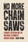 No More Chainsaws