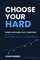 Choose Your Hard