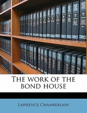 The Work of the Bond House