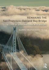 Frick, K: Remaking the San Francisco-Oakland Bay Bridge