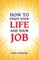How to Enjoy Your Life and Your Job