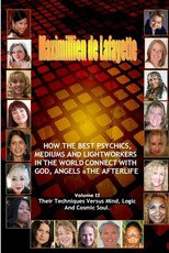 Volume 2. How The Best Psychics, Mediums And Lightworkers In The World Connect With God, Angels And The Afterlife