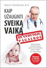Kaip užauginti sveiką vaiką be gydytojų pagalbos
