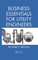 Business Essentials for Utility Engineers