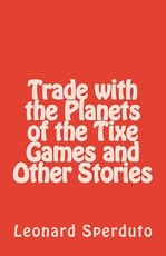 Trade with the Planets of the Tixe Games and Other Stories