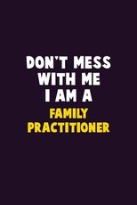Don't Mess With Me, I Am A Family Practitioner
