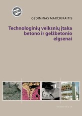 Technologinių veiksnių įtaka betono ir gelžbetonio elgsenai : vadovėlis