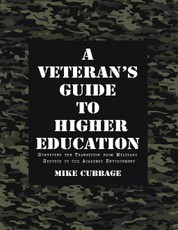 A Veteran's Guide to Higher Education: Surviving the Transition from Military Service to the Academic Environment