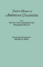 English Origins of American Colonists. Articles Excerpted from the New York Genealogical and Biographical Record