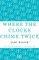 Where the Clocks Chime Twice