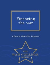 Financing the War - War College Series