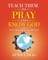 Teach Them to Pray and Know God