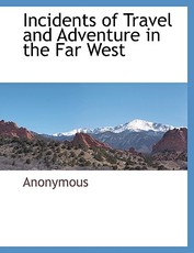 Incidents of Travel and Adventure in the Far West
