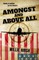 Amongst and Above All