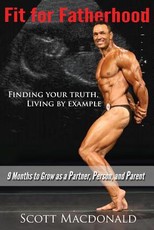 Fit For Fatherhood - Finding your Truth, Living by Example