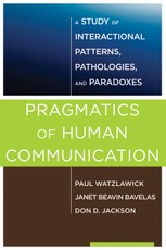 Pragmatics of Human Communication: A Study of Interactional Patterns, Pathologies and Paradoxes