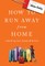 How to Run Away From Home
