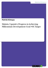 Malaria. Uganda's Progress in Achieving Millennium Development Goal #6C Target