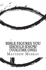 Bible Figures You Should Know (Volume One)