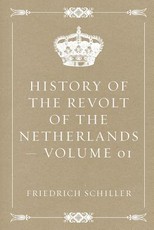 History of the Revolt of the Netherlands - Volume 01