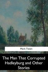 The Man That Corrupted Hadleyburg and Other Stories
