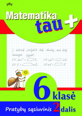 Matematika tau Plius. 6 klasė .2 dalis. Pratybų sąsiuvinis Matematika tau Plius. 6 klasė .2 dalis. Pratybų sąsiuvinis