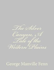The Silver Canyon, A Tale of the Western Plains
