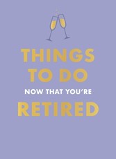 Things to Do Now That You're Retired