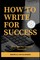How to Write for Success