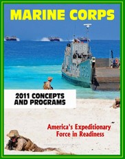 2011 U.S. Marine Corps (USMC) Concepts and Programs: Comprehensive Guide to Weapons, Aviation, Command and Control, Ground and Combat Vehicles, Expeditionary and Maritime Support, Installations