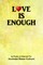 Love Is Enough